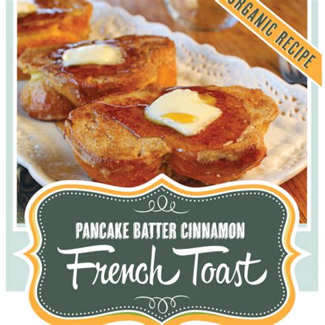 Pancake Batter Cinnamon French Toast Organically Made