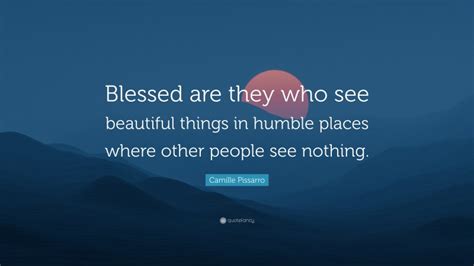 Camille Pissarro Quote Blessed Are They Who See Beautiful Things In