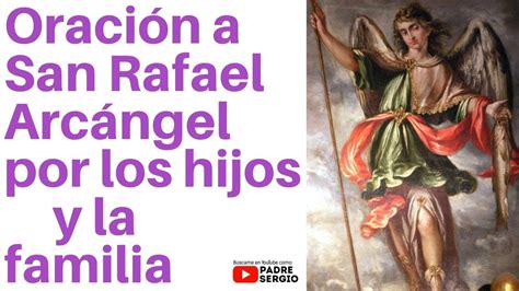 Oración A San Rafael Arcángel Por Los Hijos Y La Familia Youtube