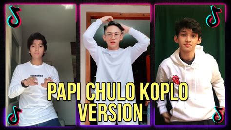 Tik Tok Papi Chulo Koplo Version Terbaru 2020 Youtube