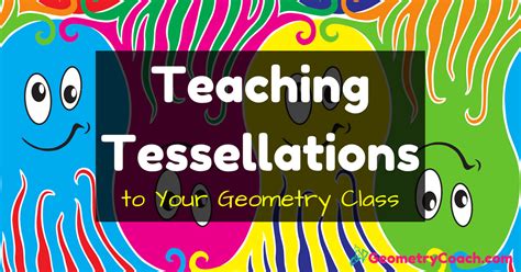 Teaching Tessellations To Your Geometry Class ⋆