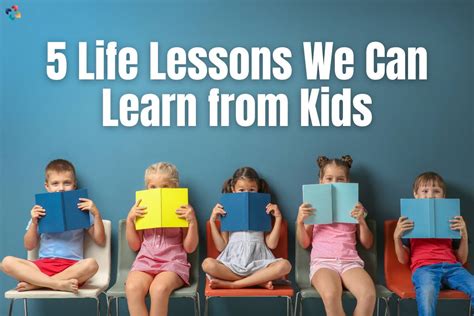 5 Best Life Lessons We Can Learn From Kids The Lifesciences Magazine