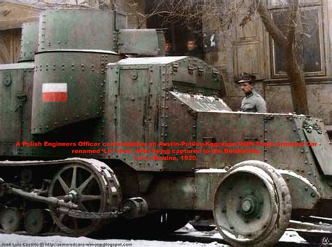 Armored Cars In The Wwi Polish Austin Putilov Kegresse Half Track