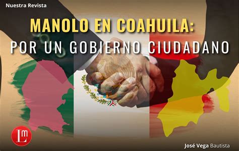 Manolo En Coahuila Por Un Gobierno Ciudadano Latitud Megalópolis