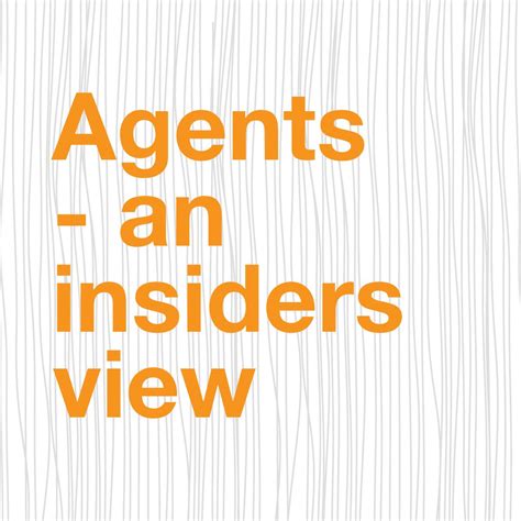 Agents - An Insiders view