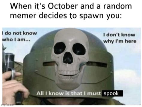 All I Know Is That I Must Spook Imgflip
