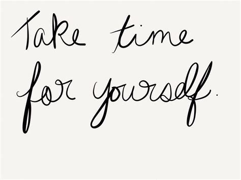 Quotes About Taking Time For Yourself Quotesgram