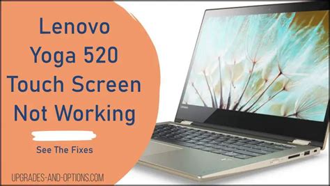 Lenovo Yoga 520 Touch Screen Not Working Fixes Upgrades And Options