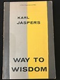 Way to Wisdom An Introduction To Philosophy Karl Jaspers a Yale ...