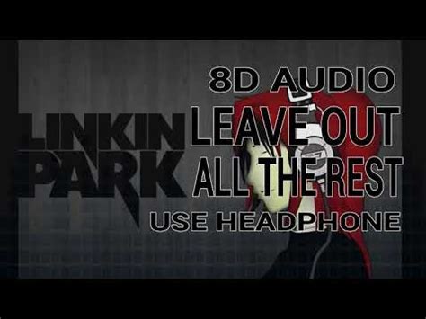 Linkin Park Leave Out All The Rest D Audio Youtube