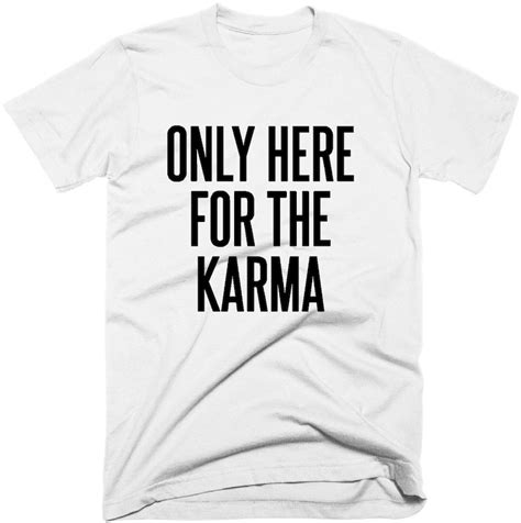 Karma T Shirt Only Here For The Karma T Shirt Funny Etsy