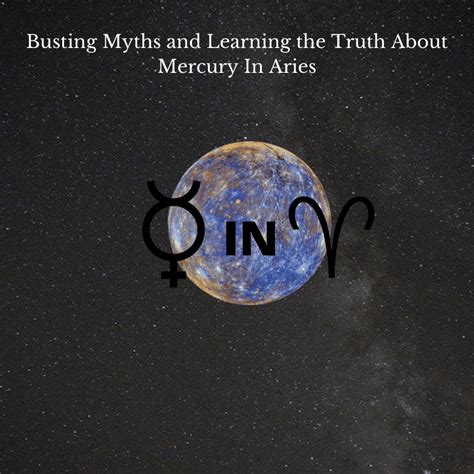 Busting Myths And Learning The Truth About Mercury In Aries