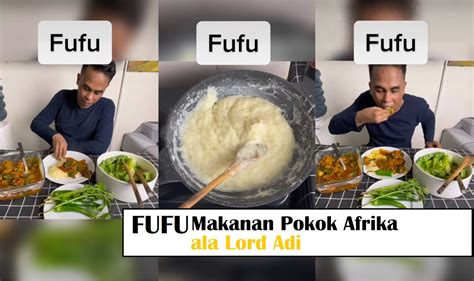 Kurangi Makan Nasi Lord Adi Bagikan Resep Fufu Makanan Khas Afrika Yang Terbuat Dari Singkong