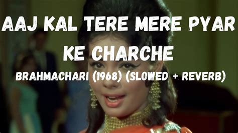 Aaj Kal Tere Mere Pyar Ke Charche Slowedreverb Brahmachari 1968 Shammi Kapoor Mumtaz