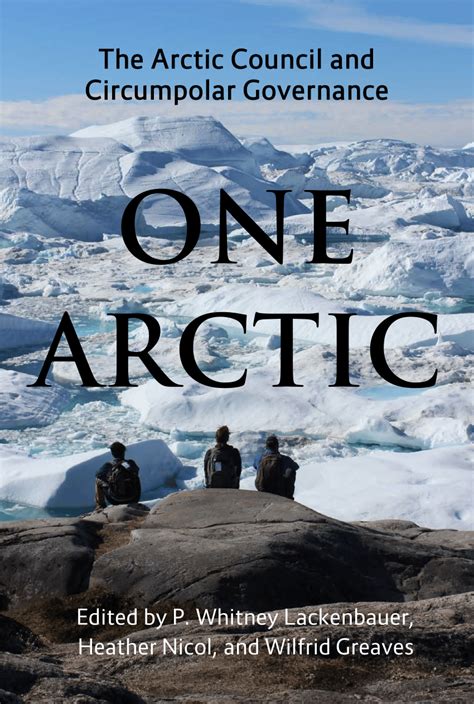 Pdf One Arctic The Arctic Council And Circumpolar Governance