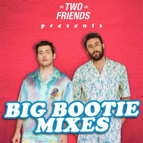 Two Friends Big Bootie Mix Vol Tracklist Playlist