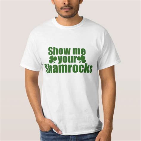 Show Me Your Shamrocks T Shirt Zazzle