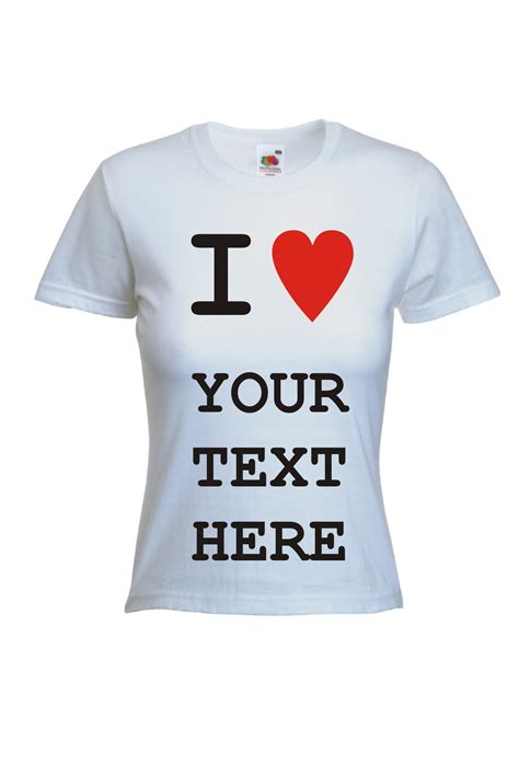 Custom Personalised Design I Heartlove Your Text T Shirt Ladies
