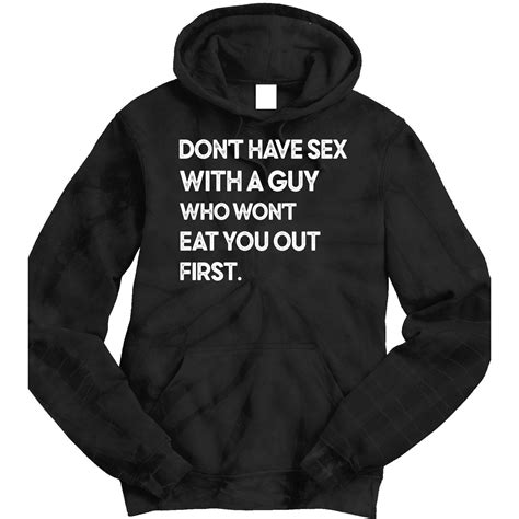 Dont Have Sex With A Guy Who Wont Eat You Out First Tie Dye Hoodie