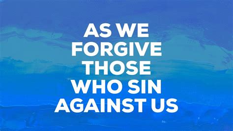 As We Forgive Those Who Sin Against Us Youtube