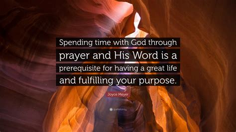 Joyce Meyer Quote “spending Time With God Through Prayer And His Word Is A Prerequisite For