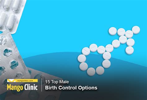 15 Top Male Birth Control Options In Use And In Progress Mango Clinic