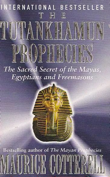 The Tutankhamun Prophecies Maurice Cotterrell Freemasons Maya Ancient