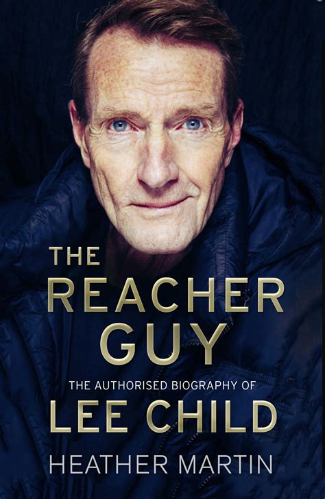 The Reacher Guy The Authorised Biography Of Lee Child By Heather