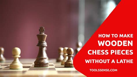 How To Make Wooden Chess Pieces Without A Lathe Tools Sense
