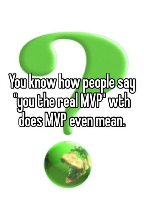 You Know How People Say You The Real Mvp Wth Does Mvp Even Mean