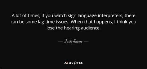 Jack Jason Quote A Lot Of Times If You Watch Sign Language Interpreters