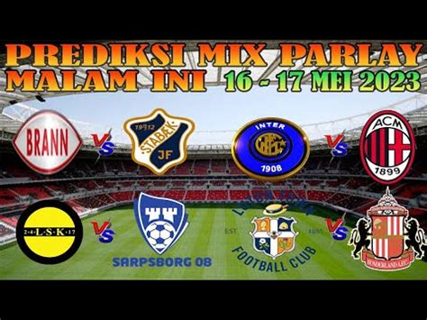 Prediksi Bola Malam Ini Mix Parlay Single Bet Dan Bola Jalan Akurat