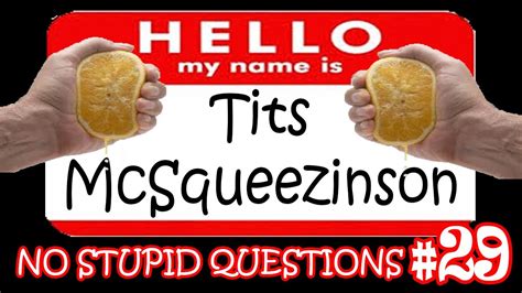Tits Mcsqueezinson No Stupid Questions Extra Long Episode Youtube