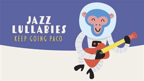Baby Jazz 🚀keep Going Paco ⭐ Music For Babies ⭐ Jazz Lullabies For