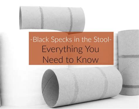 Black Specks In The Stool Causes Symptoms Treatment