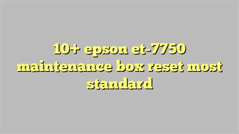 10 Epson Et 7750 Maintenance Box Reset Most Standard Công Lý And Pháp Luật