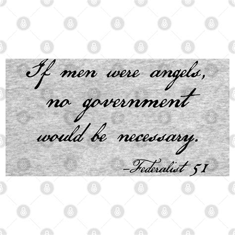 Federalist 51 Quote If Men Were Angels No Government Would Be Necessary Federalist 51
