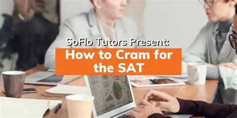 How To Cram For The Sat Soflo Sat Tutoring