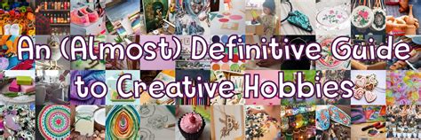 150 Crafty Hobbies For Absolutely Everyone Lifehack