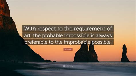 Aristotle Quote “with Respect To The Requirement Of Art The Probable