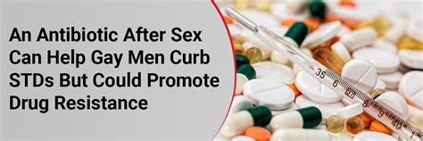 An Antibiotic After Sex Can Help Gay Men Curb Stds But Could Promote Drug Resistance