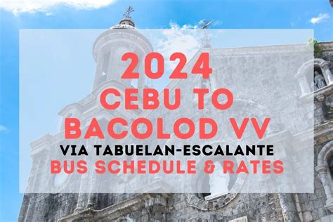 2024 Ceres Bus Schedule Cebu To Bacolod Via Tabuelan Escalante And Vice
