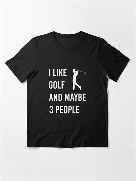 I Like Golf And Maybe 3 People Funny Golf Lovers T T Shirt For