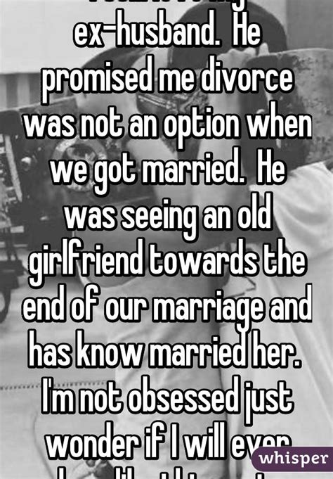 I Still Love My Ex Husband He Promised Me Divorce Was Not An Option When We Got Married He Was