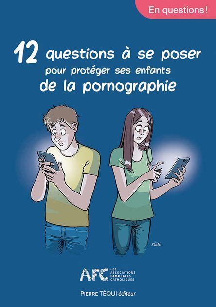 Librairie De L Emmanuel 12 Questions à Se Poser Pour Protéger Ses Enfants De La Pornographie