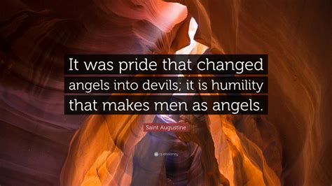 Saint Augustine Quote “it Was Pride That Changed Angels Into Devils