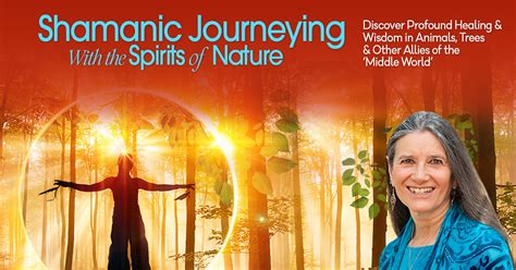 Shamanic Journeying With The Spirits Of Nature Building Strong