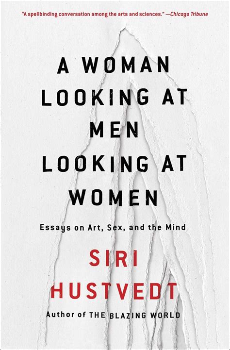 A Woman Looking At Men Looking At Women Essays On Art Sex And The Mind By Siri Hustvedt