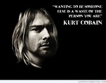 Kurt Cobain quote on wanting to be someone else - Love of Life Quotes