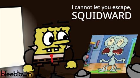 I Cannot Let You Escape Squidward Youtube